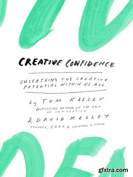 Creative Confidence Unleashing the Creative Potential Within Us All by Tom Kelley