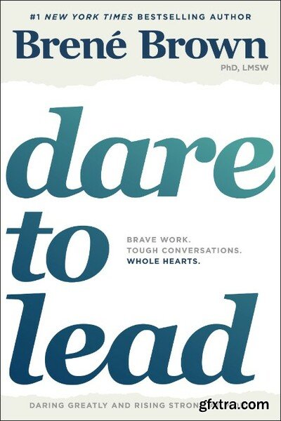 Dare to Lead Brave Work Tough Conversations Whole Hearts by Brene Brown