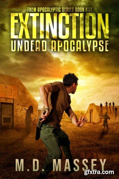 Extinction Undead Apocalypse by M D Massey
