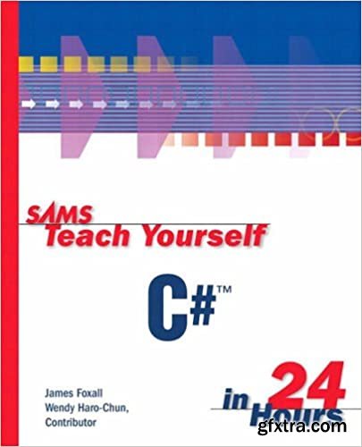 Sams Teach Yourself C# in 24 Hours - James Foxall, Wendy Haro-Chun