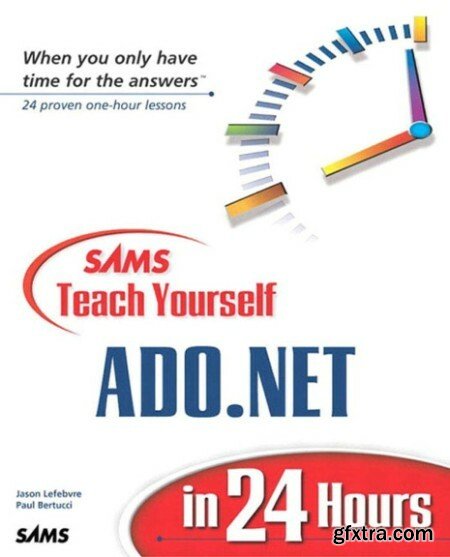 Sams teach Yourself ADO NET in 24 hours - Jason Lefebvre, Paul Bertucci