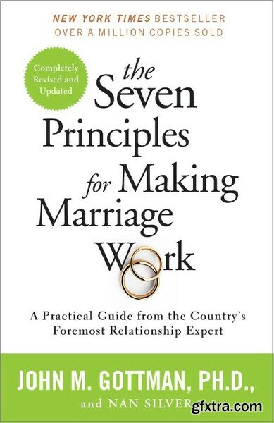 The Seven Principles for Making Marriage Work by Nan Silver