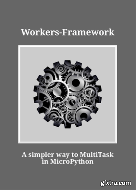 Workers-Framework A simpler way to MultiTask in MicroPython