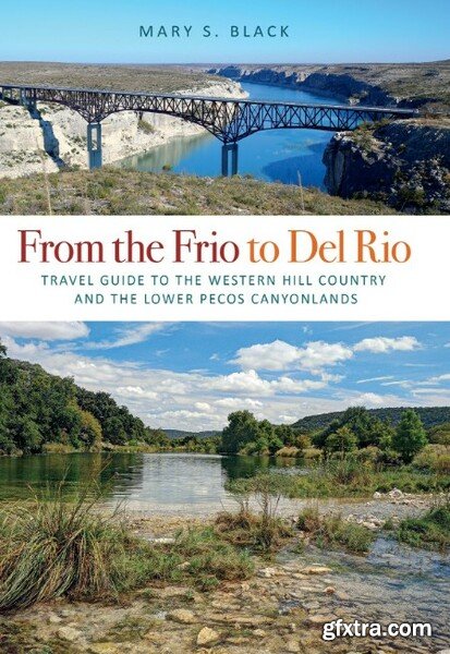 From the Frio to Del Rio - Travel Guide to the Western Hill Country and the Lower Pecos Canyonlands (PDF)