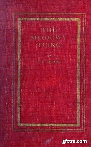 The Shadowy Thing (1928) by H B Drake