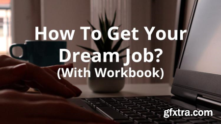 How To Get Your Dream Job A Step-By-Step Guide With Workbook