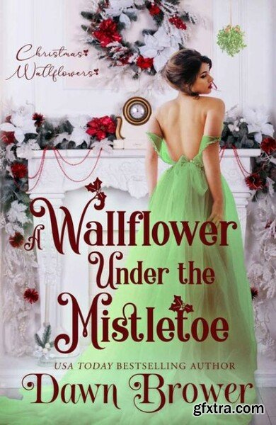 A Wallflower Under the Mistleto - Dawn Brower