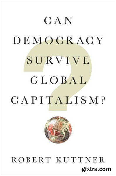 Can Demacy Survive Global Capitalism by Robert Kuttner