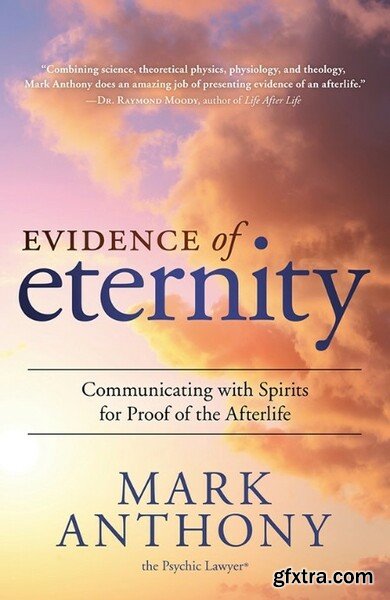 Evidence of Eternity Communicating with Spirits for Proof of the Afterlife by Mark Anthony