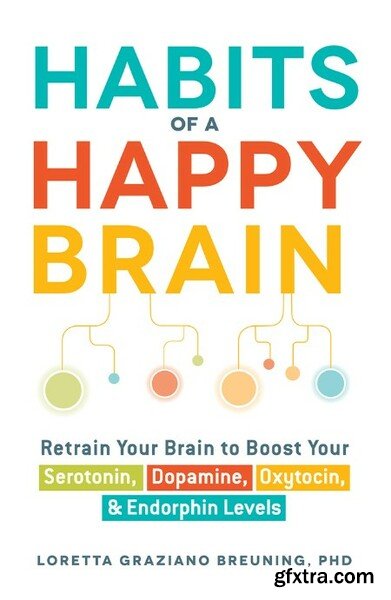 Habits of a Happy Brain Retrain Your Brain by Loretta Graziano Breuning