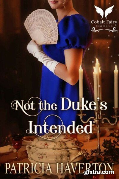 Not the Duke\'s Intended A Hist - Patricia Haverton