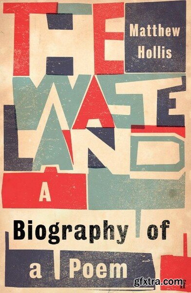 The Waste Land A Biography of a Poem by Matthew Hollis