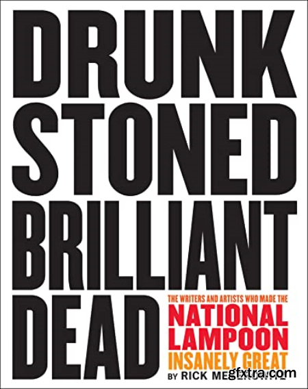 Drunk Stoned Brilliant Dead The Writers and Artists Who Made the National Lampoon Insanely Great (PDF)
