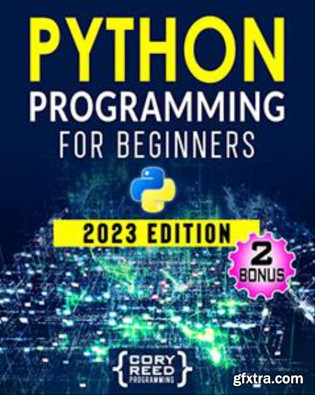 Python Programming for Beginners The Most Comprehensive Programming Guide to Become a Python Expert from Scratch in No Time