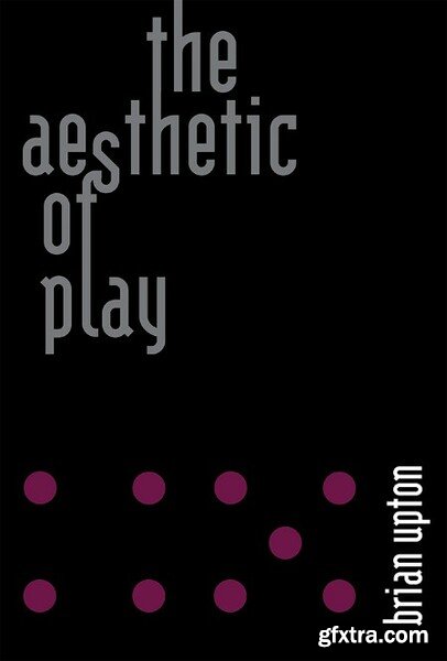 The Aesthetic of Play by Brian Upton