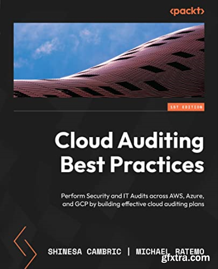Cloud Auditing Best Practices Perform Security and IT Audits across AWS, Azure, and GCP