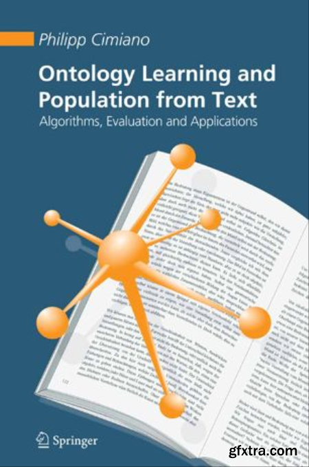 Ontology Learning and Population from Text Algorithms, Evaluation and Applications