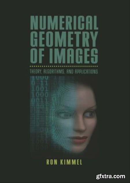 Numerical Geometry of Images Theory, Algorithms, and Applications