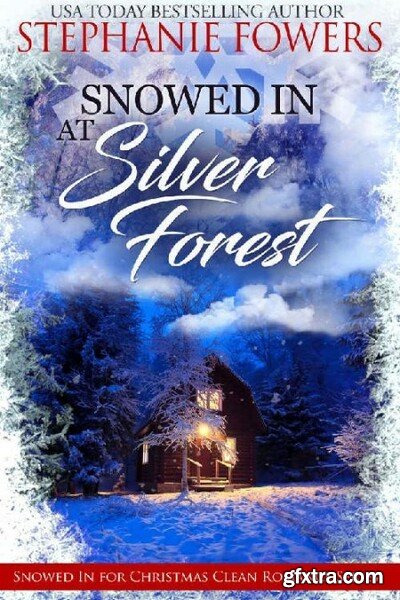 Snowed in at Silver Forest - Stephanie Fowers