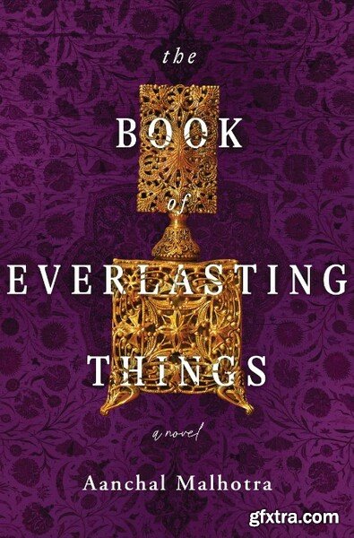 The Book of Everlasting Things - Aanchal Malhotra