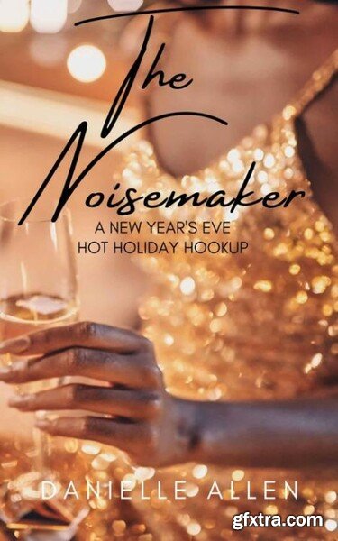 The Noisemaker A New Year\'s Ev - Danielle Allen