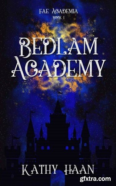 Bedlam Academy A Why Choose Fa - Kathy Haan