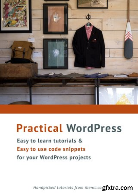 Practical WordPress Easy to learn tutorials and easy to use codes for your WordPress projects