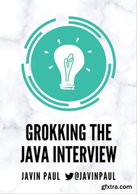 Grokking the Java Interview Crack you Java Interview with confidence by preparing well using these questions