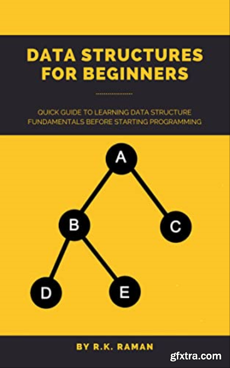Data Structures For Beginners Quick Guide to Learning Data Structure Fundamentals Before Starting Programming