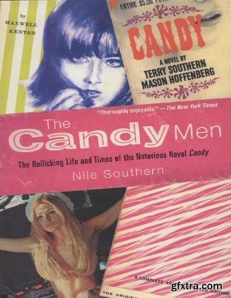 The Candy Men The Rollicking Life and Times of the Notorious Novel Candy