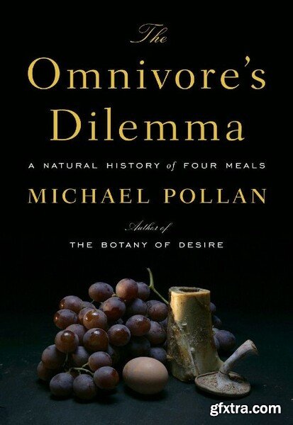 The Omnivore\'s Dilemma A Natural History of Four Meals by Michael Pollan