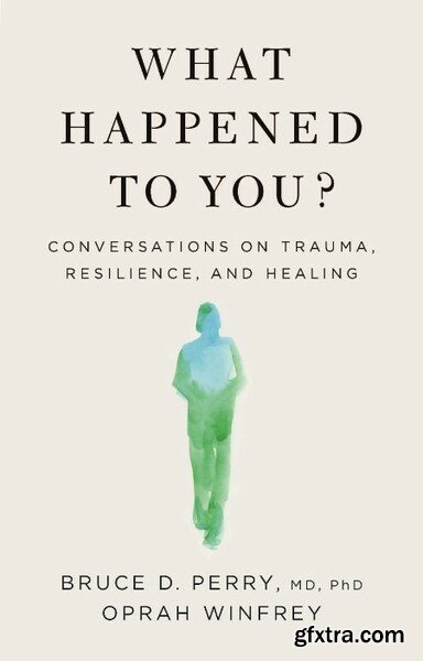 What Happened to You Conversations on Trauma, Resilience, and Healing by Oprah Winfrey