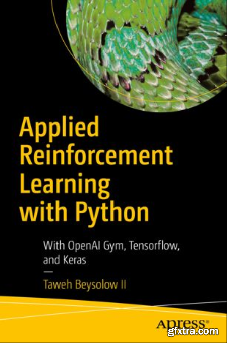 Applied Reinforcement Learning with Python With OpenAI Gym, Tensorflow, and Keras