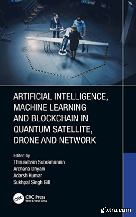 Artificial Intelligence, Machine Learning and Blockchain in Quantum Satellite, Drone and Network (True EPUB)