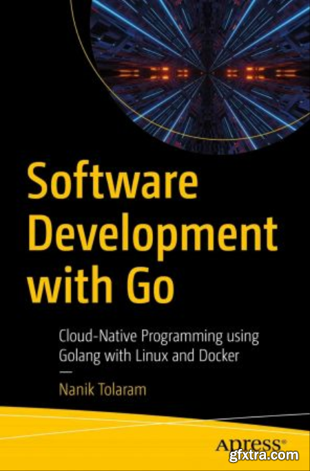 Software Development with Go Cloud-Native Programming using Golang with Linux and Docker (True EPUB, MOBI)
