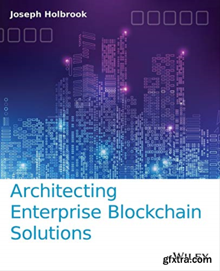 Architecting Enterprise Blockchain Solutions (True PDF)