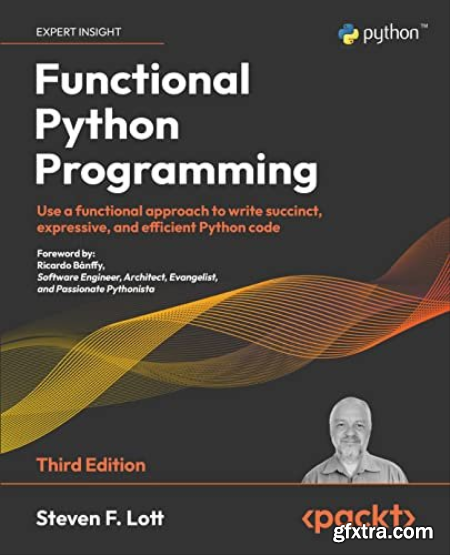 Functional Python Programming Use a functional approach to write succinct, expressive, and efficient Python code, 3rd Edition