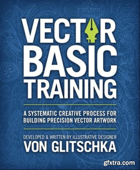 Vector Basic Training A Systematic Creative Process for Building Precision Vector Artwork, 2nd edition (True EPUB)