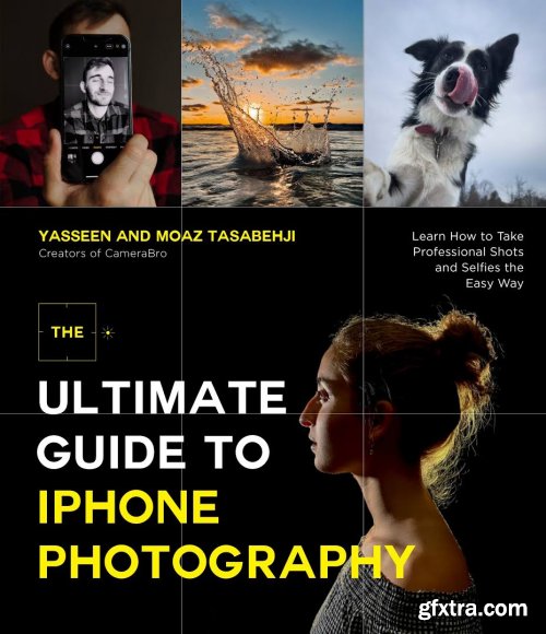 The Ultimate Guide to iPhone Photography: Learn How to Take Professional Shots and Selfies the Easy Way