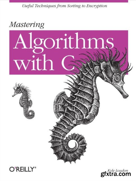 Mastering Algorithms With C by Kyle Loudon