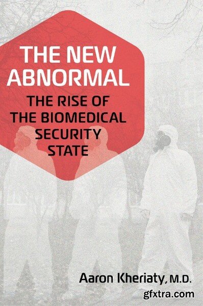 The New Abnormal The Rise of the Biomedical Security State by Aaron Kheriaty