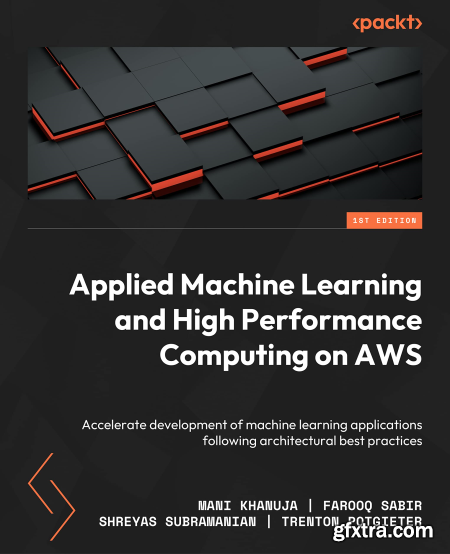 Applied Machine Learning and High Performance Computing on AWS Accelerate development of machine learning applications
