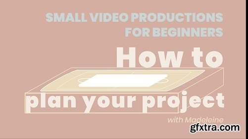 Small Video Productions for Beginners - How to plan your project