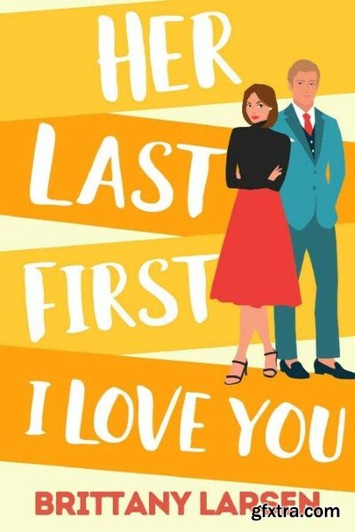 Her First Last I Love You A Sw - Brittany Larsen