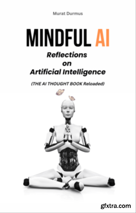 MINDFUL AI Reflections on Artificial Intelligence