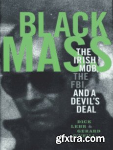Black Mass The Irish Mob, the FBI and a Devil\'s Deal by Dick Lehr