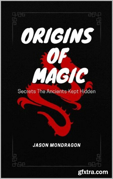 Origins Of Magic by Jason Mondragon