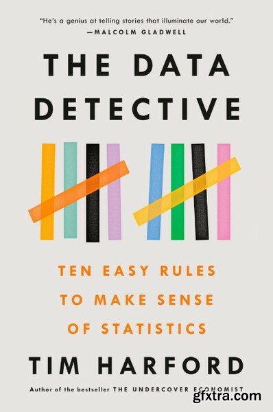 The Data Detective Ten Easy Rules to Make Sense of Statistics by Tim Harford