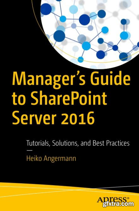 Manager’s Guide to SharePoint Server 2016 Tutorials, Solutions, and Best Practices