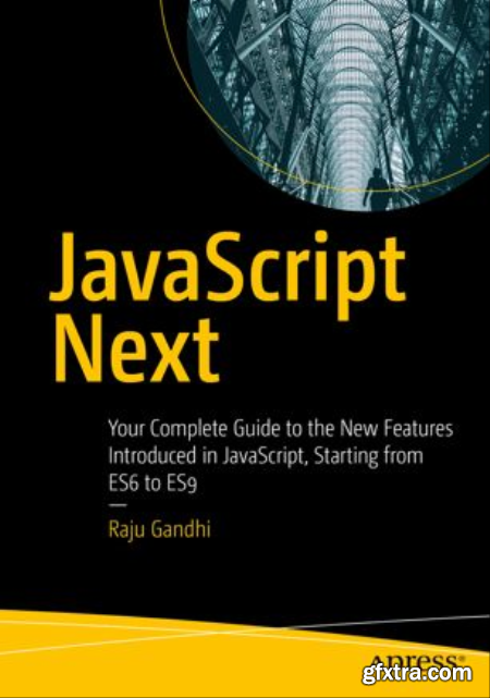 JavaScript Next Your Complete Guide to the New Features Introduced in JavaScript, Starting from ES6 to ES9